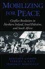 Mobilizing for Peace : Conflict Resolution in Northern Ireland, Israel/Palestine, and South Africa - Book