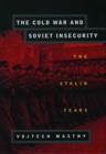 The Cold War and Soviet Insecurity : The Stalin Years - Book