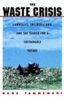 The Waste Crisis : Landfills, Incinerators, and the Search for a Sustainable Future - Book