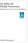 An Ethic for Health Promotion : Rethinking the Sources of Human Well-Being - Book
