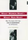 What Women Want - What Men Want : Why the Sexes Still See Love and Commitment So Differently - Book