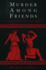 Murder Among Friends : Violation of Philia in Greek Tragedy - Book