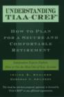 Understanding TIAA-CREF : How to Plan for a Secure and Comfortable Retirement - Book