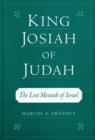 King Josiah of Judah : The Lost Messiah of Israel - Book