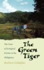 The Green Tiger : The Costs of Ecological Decline in the Philippines - Book