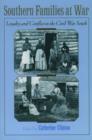 Southern Families at War : Loyalty and Conflict in the Civil War South - Book