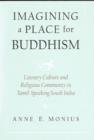 Imagining a Place for Buddhism : Literary Culture and Religious Community in Tamil-Speaking South India - Book