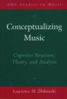 Conceptualizing Music : Cognitive Structure, Theory, and Analysis - Book