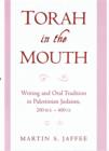 Torah in the Mouth : Writing and Oral Tradition in Palestinian Judaism, 200 BCE - 400 CE - Book