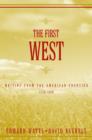 The First West : Writing from the American Frontier 1776-1860 - Book