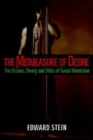 The Mismeasure of Desire : The Science, Theory, and Ethics of Sexual Orientation - Book