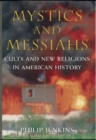 Mystics and Messiahs : Cults and New Religions in American History - Book