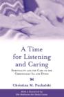 A Time for Listening and Caring : Spirituality and the Care of the Chronically Ill and Dying - Book