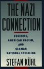 The Nazi Connection : Eugenics, American Racism, and German National Socialism - Book