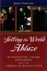 Setting the World Ablaze : Washington, Jefferson, and the American Revolution - Book