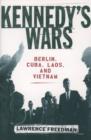 Kennedy's Wars : Berlin, Cuba, Laos, and Vietnam - Book