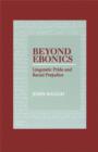 Beyond Ebonics : Linguistic Pride and Racial Prejudice - Book