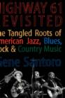 Highway 61 Revisited : The Tangled Roots of American Jazz, Blues, Rock, & Country Music - Book