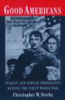 Good Americans : Italian and Jewish Immigrants in the First World War - Book