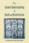 The Islamic Understanding of Death and Resurrection - Book