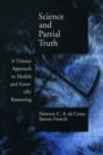 Science and Partial Truth : A Unitary Approach to Models and Scientific Reasoning - Book