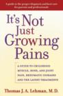 It's Not Just Growing Pains : A guide to childhood muscle, bone and joint pain, rheumatic diseases and the latest treatments - Book