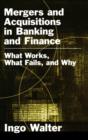 Mergers and Acquisitions in Banking and Finance : What Works, What Fails, and Why? - Book