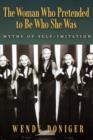 The Woman Who Pretended to Be Who She Was : Myths of Self-Imitation - Book