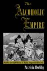 The Alcoholic Empire : Vodka & Politics in Late Imperial Russia - Book