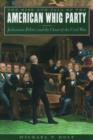 The Rise and Fall of the American Whig Party : Jacksonian Politics and the Onset of the Civil War - Book
