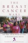 The Breast Cancer Wars : Hope, Fear, and the Pursuit of a Cure in Twentieth-Century America - Book