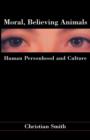 Moral, Believing Animals : Human Personhood and Culture - Book