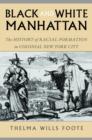 Black and White Manhattan : The History of Racial Formation in Colonial New York City - Book