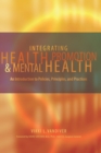 Integrating Health Promotion and Mental Health : An Introduction to Policies, Principles, and Practices - Book