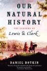 Our Natural History : The Lessons of Lewis and Clark - Book