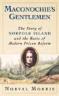 Maconochie's Gentlemen : The Story of Norfolk Island and the Roots of Modern Prison Reform - Book