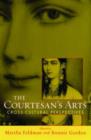 The Courtesans' Arts: Cross-cultural Perspectives - Book