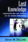 Lost Knowledge : Confronting the Threat of an Aging Workforce - Book