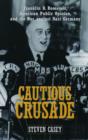 Cautious Crusade : Franklin D. Roosevelt, American Public Opinion, and the War against Nazi Germany - Book