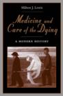 Medicine and Care of the Dying : A Modern History - Book