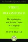 Virgil Recomposed : The Mythological and Secular Centos in Antiquity - Book