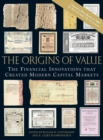 The Origins of Value : The Financial Innovations that Created Modern Capital Markets - Book