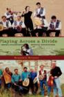 Playing across a Divide: Playing across a Divide : Musical Border Crossings in Israel and the West Bank - Book