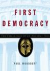 First Democracy : The Challenge of an Ancient Idea - Book