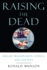 Raising the Dead : Organ transplants, ethics, and society - Book