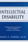 Intellectual Disability : Understanding Its Development, Causes, Classification, Evaluation, and Treatment - Book