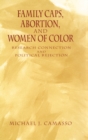 Family Caps, Abortion and Women of Color : Research Connection and Political Rejection - Book