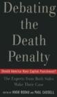 Debating the Death Penalty : Should America Have Capital Punishment? The Experts on Both Sides Make Their Best Case - Book