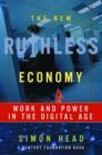 The New Ruthless Economy : Work and Power in the Digital Age - Book