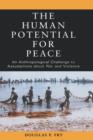 The Human Potential for Peace : An Anthropological Challenge to Assumptions about War and Violence - Book